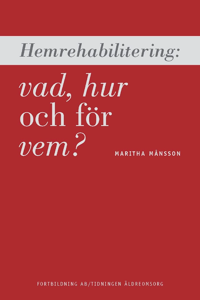 Hemrehabilitering: vad, hur och för vem?; Maritha Månsson, Maritha Månsson; 2007