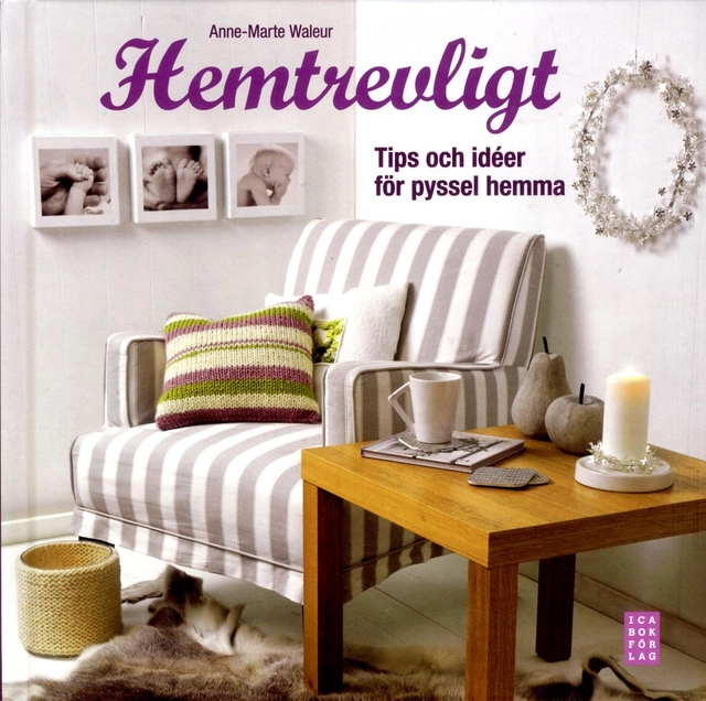 Hemtrevligt : tips och idéer för pyssel hemma; Anne-Marte Waleur; 2010
