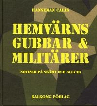 Hemvärnsgubbar & militärer : notiser på skämt och allvar; Hanseman Calås; 2007