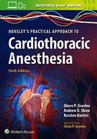Hensley's Practical Approach to Cardiothoracic Anesthesia; Glenn P. Gravlee; 2018