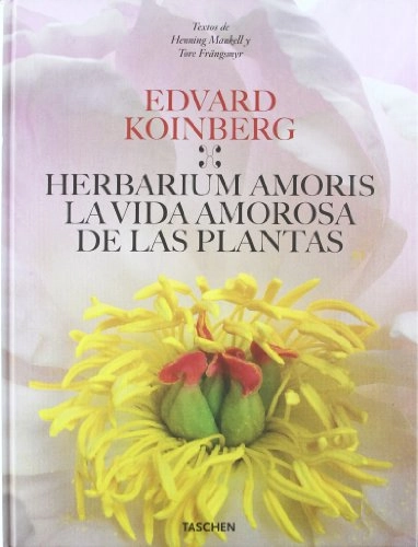 Herbarium amoris : la vida amorosa de las plantas; Edvard Koinberg, Henning Mankell, Tore Frängsmyr; 2009