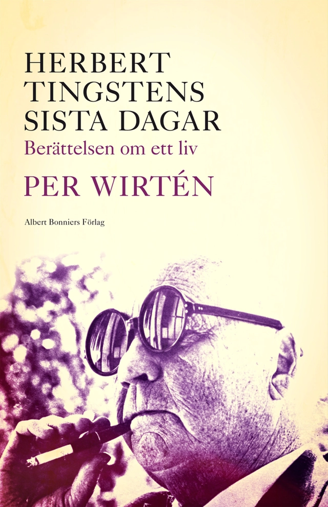 Herbert Tingstens sista dagar : berättelsen om ett liv; Per Wirtén; 2013