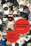 Here comes everybody : the power of organizing without organizations; Clay Shirky; 2008