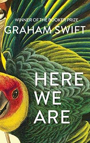 Here We Are; Graham Swift; 2020