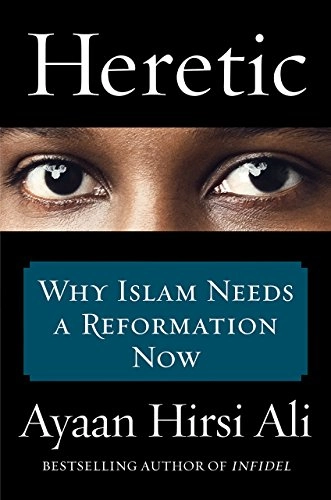 Heretic : why Islam needs a reformation now; Ayaan Hirsi Ali; 2015