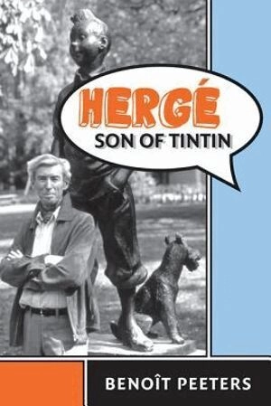 Hergé, son of Tintin; Benoît Peeters, Tina A. Kover; 2012