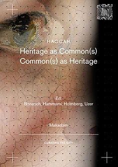 Heritage as common(s) : Common(s) as Heritage; Henric Benesch, Feras Hammami, Ingrid Martins Holmberg, Evren Uzer; 2015
