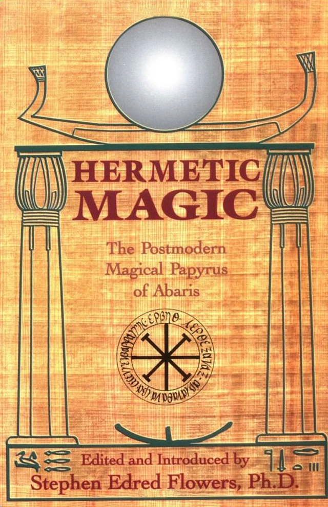 Hermetic Magic: The Postmodern Magical Papyrus of Abaris; Stephen Flowers; 1995