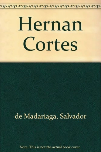 Hernan Cortes; Salvador de Madariaga