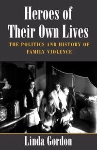 Heroes of their own lives : the politics and history of family violence: Boston 1880-1960; Linda Gordon; 2002