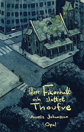 Herr Fikonhatt och slottet Thoufve; Annelis Johansson; 2014