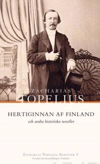 Hertiginnan af Finland och andra historiska noveller; Zacharias Topelius; 2013