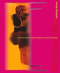 Hertzian tales : electronic products, aesthetic experience, and critical design; Anthony Dunne; 2006