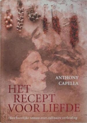 Het recept voor liefde; Anthony Capella (pseud. van Anthony Strong.)
