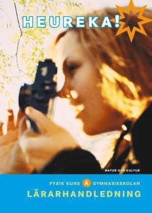 Heureka! : fysik för gymnasieskolan. Kurs A, Lärarhandledning; Lars Bergström, Erik Johansson, Roy Nilsson, Rune Alphonce, Per Gunnvald; 2005