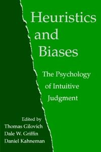 Heuristics and biases : the psychology of intuitive judgement; Thomas Gilovich, Dale W. Griffin, Daniel Kahneman; 2002