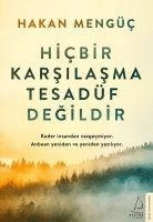 Hiçbir karşılaşma tesadüf değildir : Kader insandan vazgeçmiyor. Anbean yeniden ve yeniden yazılıyor; Hakan Mengüc; 2020
