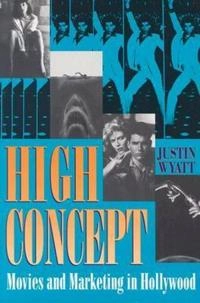 High concept : movies and marketing in Hollywood; Justin Wyatt; 1994