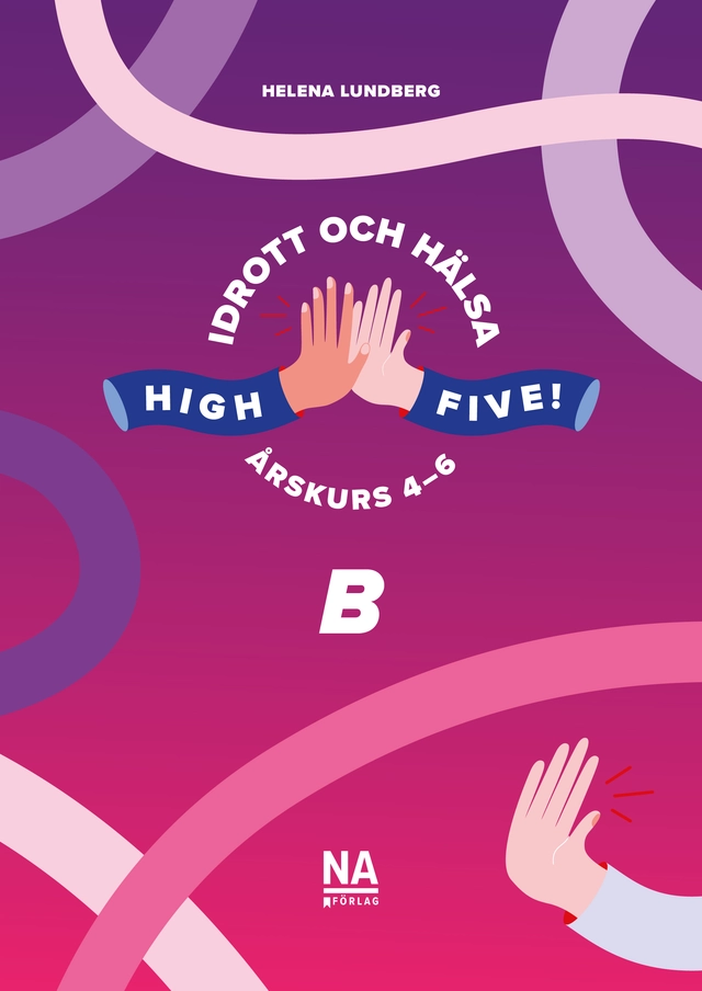 High Five! B - Idrott och hälsa åk 4-6; Helena Lundberg; 2024