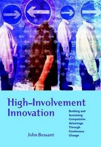 High-Involvement Innovation : Building and Sustaining Competitive Advantage; John Bessant; 2003