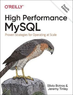 High Performance MySQL; Silvia Botros, Jeremy Tinley; 2021