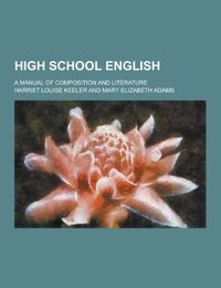 High School English; a Manual of Composition and Literature; Harriet Louise Keeler