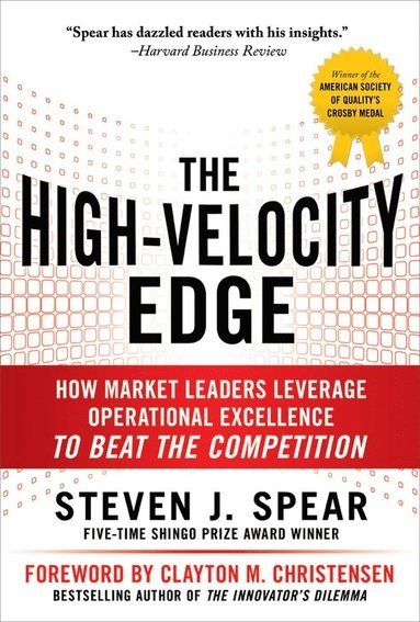 High-Velocity Edge: How Market Leaders Leverage Operational Excellence to Beat the Competition [Elektronisk resurs]; Steven Spear; 2010