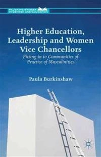 Higher Education, Leadership and Women Vice Chancellors; P Burkinshaw; 2015