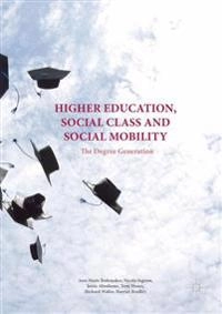 Higher education, social class and social mobility The degree generation; Ann-Marie Bathmaker, Nicola Ingram, Jessie Abrahams, Anthony Hoare, Richard Waller; 2016