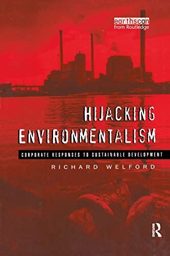 Hijacking environmentalism : corporate responses to sustainable development; Richard Welford; 1997