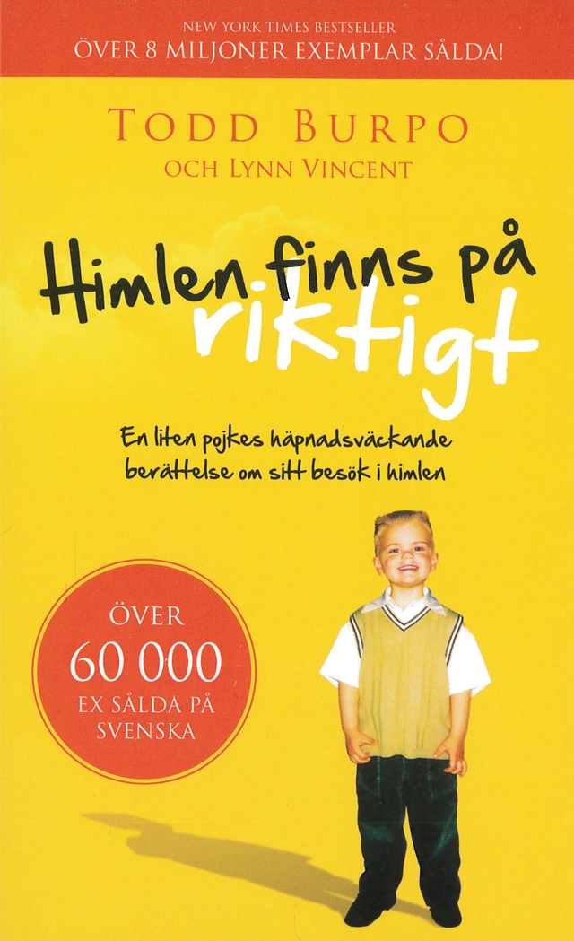 Himlen finns på riktigt : en liten pojkes häpnadsväckande berättelse om sitt besök i himlen; Todd Burpo, Lynn Vincent; 2013