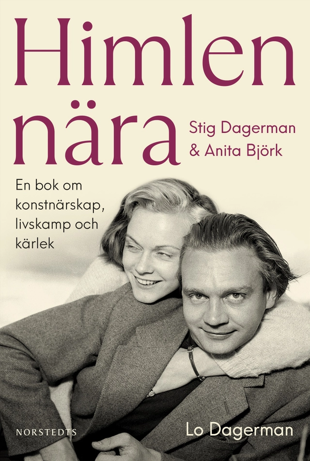 Himlen nära : Stig Dagerman och Anita Björk - en bok om konstnärskap, livskamp och kärlek; Lo Dagerman; 2023