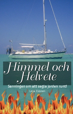 Himmel och Helvete sanningen om att segla jorden runt; Lena Ekblom; 2014