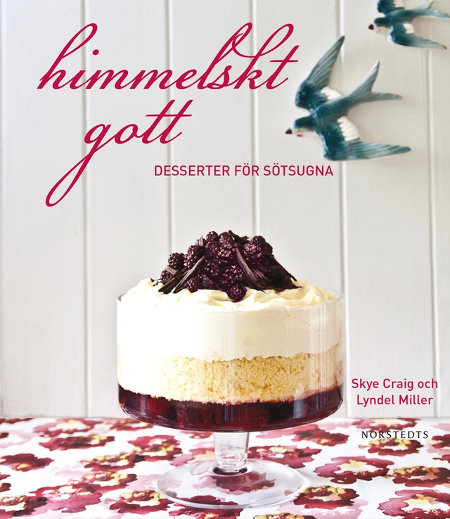 Himmelskt gott : desserter för sötsugna; Lyndel Miller, Skye Craig; 2013