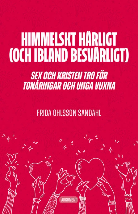 Himmelskt härligt (och ibland besvärligt) : sex och kristen tro för tonåringar och unga vuxna; Frida Ohlsson Sandahl; 2024