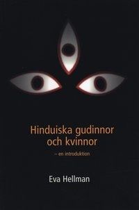 Hinduiska gudinnor och kvinnor : En introduktion; Eva Hellman; 1998