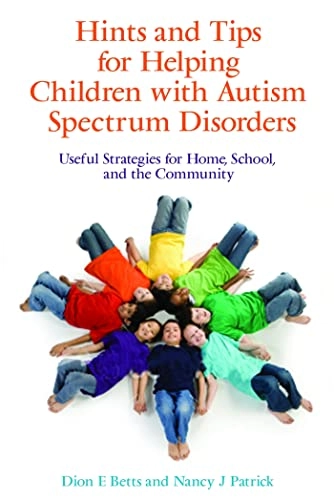 Hints and tips for helping children with autism spectrum disorders : useful strategies for home, school, and the community; Betts; 2009