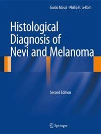 Histological Diagnosis of Nevi and Melanoma [Elektronisk resurs]; Guido Massi, Philip E Leboit; 2013