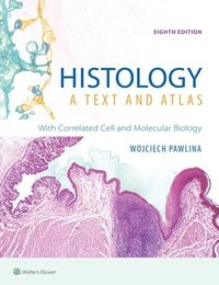 Histology : a text and atlas : with correlated cell and molecular biology; Wojciech Pawlina; 2020