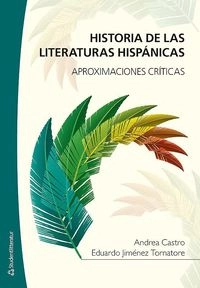 Historia de las literaturas hispánicas : aproximaciones críticas; Andrea Castro, Eduardo Jiménez Tornatore; 2013