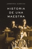 Historia de una maestra; Josefina R. Aldecoa; 2016