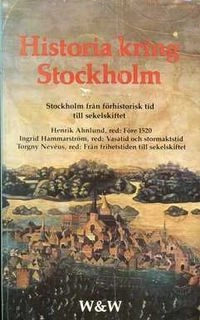 Historia kring Stockholm : [Stockholm från förhistorisk tid till sekelskiftet]; Stig Hadenius; 1981