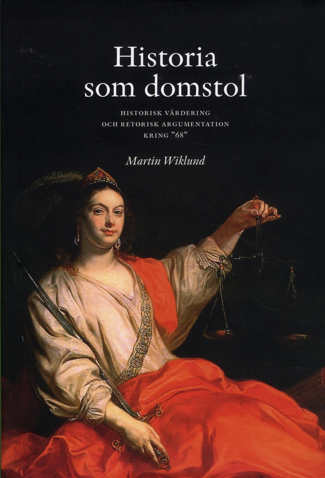 Historia som domstol : historisk värdering och retorisk argumentation kring; Martin Wiklund; 2012