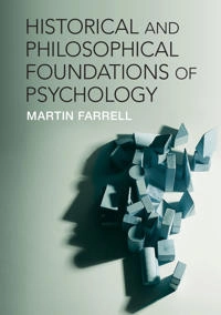 Historical and Philosophical Foundations of Psychology; Martin Farrell; 2014