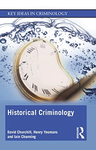 Historical criminology; David Churchill; 2022