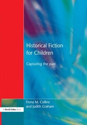 Historical Fiction for Children; Fiona M Collins, Judith Graham; 2001