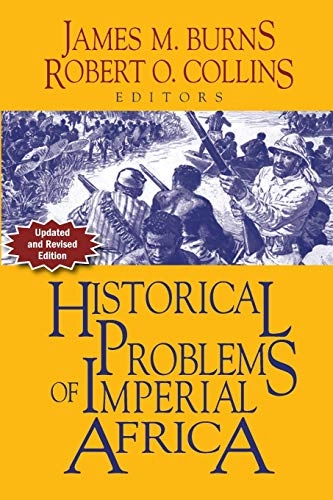 Historical problems of imperial Africa; James M Burns, Robert O Collins; 2014