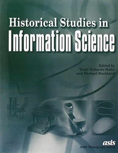 Historical studies in information science; Trudi Bellardo Hahn, Michael Keeble Buckland, American Society for Information Science; 1998