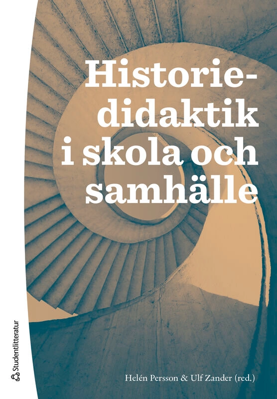 Historiedidaktik i skola och samhälle; Helén Persson, Ulf Zander, Fredrik Alvén, Ingmarie Danielsson Malmros, Klas-Göran Karlsson, Valter Lundell, Joel Rudnert, Marianne Sjöland; 2026