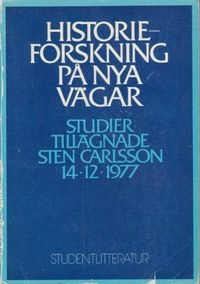 Historieforskning på nya vägar : studier tillägnade Sten Carlsson 14.12.1977; Lars-Göran Tedebrand, Åke Lilliestam, Sten Carlsson; 1977